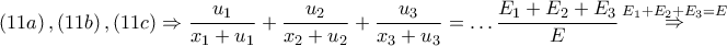 \displaystyle{ 
\left( {11a} \right),\left( {11b} \right),\left( {11c} \right) \Rightarrow \frac{{u_1 }} 
{{x_1  + u_1 }} + \frac{{u_2 }} 
{{x_2  + u_2 }} + \frac{{u_3 }} 
{{x_3  + u_3 }} =  \ldots \frac{{E_1  + E_2  + E_3 }} 
{E}\mathop  \Rightarrow \limits^{E_1  + E_2  + E_3  = E}  
}