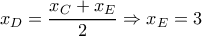 \displaystyle x_{D} = \frac{x_{C}+x_{E}}{2} \Rightarrow x_{E} = 3