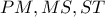 PM , MS , ST