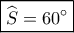 \boxed{\widehat {{S_{}}} = 60^\circ }