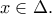 x \in \Delta.