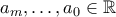 a_m,\ldots,a_0\in\mathbb R