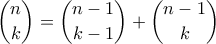 \displaystyle{\binom{n}{k}=\binom{n-1}{k-1}+\binom{n-1}{k}}