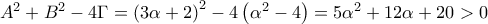 {A^2} + {B^2} - 4\Gamma  = {\left( {3\alpha  + 2} \right)^2} - 4\left( {{\alpha ^2} - 4} \right) = 5{\alpha ^2} + 12\alpha  + 20 > 0