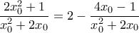 \displaystyle{\frac{2x_0^2+1}{x_0^2+2x_0}=2-\frac{4x_0-1}{x_0^2+2x_0}}