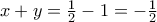 x+y=\frac{1}{2}-1=-\frac{1}{2}