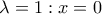 \lambda =1:x=0