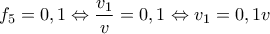 \displaystyle{{{f}_{5}}=0,1\Leftrightarrow \frac{{{v}_{1}}}{v}=0,1\Leftrightarrow {{v}_{1}}=0,1v}