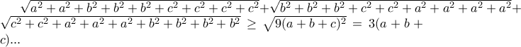 \sqrt{a^2+a^2+b^2+b^2+b^2+c^2+c^2+c^2+c^2}+\sqrt{b^2+b^2+b^2+c^2+c^2+a^2+a^2+a^2+a^2}+\sqrt{c^2+c^2+a^2+a^2+a^2+b^2+b^2+b^2+b^2}\geq \sqrt{9(a+b+c)^2}=3(a+b+c)...