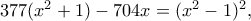 377(x^2+1)-704x=(x^2-1)^2,