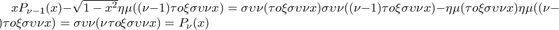 xP_{\nu - 1}(x) - \sqrt{1 - x^2} \eta \mu ((\nu - 1) \tau o \xi \sigma \upsilon \nu x) = \sigma \upsilon \nu (\tau o \xi \sigma \upsilon \nu x) \sigma \upsilon \nu ((\nu - 1) \tau o \xi \sigma \upsilon \nu x) - \eta \mu (\tau o \xi \sigma \upsilon \nu x) \eta \mu ((\nu - 1) \tau o \xi \sigma \upsilon \nu x) = \sigma \upsilon \nu (\nu \tau o \xi \sigma \upsilon \nu x) = P_{\nu}(x)