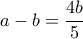 a-b=\dfrac{4b}{5}