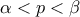 \alpha <p<\beta