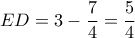  \displaystyle ED = 3 - \frac{7}{4} = \frac{5}{4}