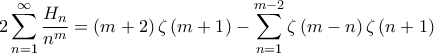 \displaystyle{2\sum\limits_{n = 1}^\infty {\frac{{{H_n}}}{{{n^m}}}} = \left( {m + 2} \right)\zeta \left( {m + 1} \right) - \sum\limits_{n = 1}^{m - 2} {\zeta \left( {m - n} \right)\zeta \left( {n + 1} \right)} } \displaystyle{2\sum\limits_{n = 1}^\infty {\frac{{{H_n}}}{{{n^m}}}} = \left( {m + 2} \right)\zeta \left( {m + 1} \right) - \sum\limits_{n = 1}^{m - 2} {\zeta \left( {m - n} \right)\zeta \left( {n + 1} \right)} }