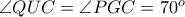 \angle QUC=\angle PGC=70^o \angle QUC=\angle PGC=70^o