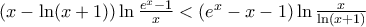 (x-\ln (x+1))\ln \frac{{{e}^{x}}-1}{x}<({{e}^{x}}-x-1)\ln \frac{x}{\ln (x+1)}