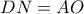 DN = AO