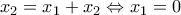 {x_2} = {x_1} + {x_2} \Leftrightarrow {x_1} = 0