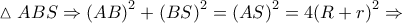 \vartriangle ABS \Rightarrow {\left( {AB} \right)^2} + {\left( {BS} \right)^2} = {\left( {AS} \right)^2} = 4{\left( {R + r} \right)^2} \Rightarrow