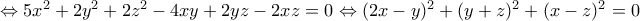 \Leftrightarrow 5x^2+2y^2+2z^2-4xy+2yz-2xz=0\Leftrightarrow (2x-y)^2+(y+z)^2+(x-z)^2=0