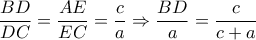 \dfrac{BD}{DC}=\dfrac{AE}{EC}=\dfrac{c}{a}\Rightarrow \dfrac{BD}{a}=\dfrac{c}{c+a}