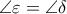 \displaystyle{\angle \varepsilon  = \angle \delta }