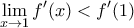 \displaystyle{\lim_{x\rightarrow 1}f'(x)<f'(1)}