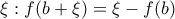 \displaystyle{\xi:f(b+\xi )=\xi-f(b)} \displaystyle{\xi:f(b+\xi )=\xi-f(b)}