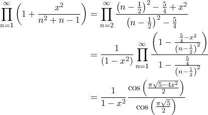 \displaystyle{\begin{aligned}
\prod\limits_{n=1}^{\infty} \left(1 + \frac{x^2}{n^2+n-1}\right) &= \prod\limits_{n=2}^{\infty} \frac{\left(n-\frac{1}{2}\right)^2 - \frac{5}{4} + x^2}{\left(n-\frac{1}{2}\right)^2 - \frac{5}{4}} \\
&= \frac{1}{(1-x^2)}\prod\limits_{n=1}^{\infty}\frac{\left(1 - \frac{\frac{5}{4} - x^2}{\left(n-\frac{1}{2}\right)^2}\right)}{1 - \frac{\frac{5}{4}}{\left(n-\frac{1}{2}\right)^2}} \\
&= \frac{1}{1-x^2}\frac{\cos \left(\frac{\pi\sqrt{5 - 4x^2}}{2}\right)}{\cos \left(\frac{\pi\sqrt{5}}{2}\right)}
\end{aligned}} \displaystyle{\begin{aligned}
\prod\limits_{n=1}^{\infty} \left(1 + \frac{x^2}{n^2+n-1}\right) &= \prod\limits_{n=2}^{\infty} \frac{\left(n-\frac{1}{2}\right)^2 - \frac{5}{4} + x^2}{\left(n-\frac{1}{2}\right)^2 - \frac{5}{4}} \\
&= \frac{1}{(1-x^2)}\prod\limits_{n=1}^{\infty}\frac{\left(1 - \frac{\frac{5}{4} - x^2}{\left(n-\frac{1}{2}\right)^2}\right)}{1 - \frac{\frac{5}{4}}{\left(n-\frac{1}{2}\right)^2}} \\
&= \frac{1}{1-x^2}\frac{\cos \left(\frac{\pi\sqrt{5 - 4x^2}}{2}\right)}{\cos \left(\frac{\pi\sqrt{5}}{2}\right)}
\end{aligned}}