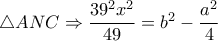  \triangle ANC \Rightarrow  \dfrac{39^2x^2}{49} = b^2-\dfrac{a^2}{4} 