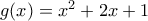 g(x) = x^2+2x+1