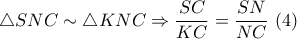 \displaystyle{ \triangle SNC \sim \triangle KNC \Rightarrow \frac{SC}{KC} = \frac{SN}{NC} ~(4) }