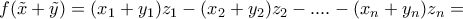 f(\tilde{x}+\tilde{y})=(x_{1}+y_{1})z_{1}-(x_{2}+y_{2})z_{2}-....-(x_{n}+y_{n})z_{n}=