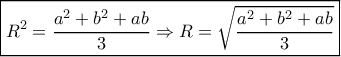 \boxed{{R^2} = \frac{{{a^2} + {b^2} + ab}}{3} \Rightarrow R = \sqrt {\frac{{{a^2} + {b^2} + ab}}{3}} } \boxed{{R^2} = \frac{{{a^2} + {b^2} + ab}}{3} \Rightarrow R = \sqrt {\frac{{{a^2} + {b^2} + ab}}{3}} }