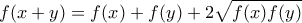 \displaystyle{ f(x+y) = f(x) + f(y) + 2\sqrt{f(x)f(y)}}