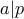 a|p