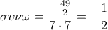 \displaystyle{\sigma \upsilon \nu \omega=\frac{-\frac{49}{2}}{7\cdot 7}=-\frac{1}{2}}