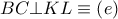 BC\bot KL\equiv \left( e \right)