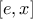 \left[e,x \right]