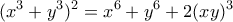 \displaystyle{{(x^3 + y^3)^2=x^6 +y^6 +2(xy)^3}}