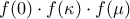 \displaystyle{f(0) \cdot f(\kappa ) \cdot f(\mu )}