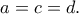 a=c=d.