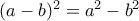 (a-b)^2 = a^2-b^2