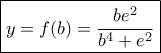 \boxed{y = f(b) = \dfrac{{b{e^2}}}{{{b^4} + {e^2}}}}