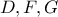 \displaystyle{D,F,G}