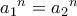 a{_{1}}^{n}=a{_{2}}^{n}