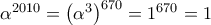 \alpha ^{2010}  = \left( {\alpha ^3 } \right)^{670}  = 1^{670}  = 1