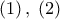 \displaystyle{\left( 1 \right),\;\left( 2 \right) \displaystyle{\left( 1 \right),\;\left( 2 \right)