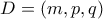 D=(m,p,q)